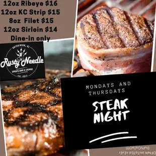 Steak Night every Monday amd Thursday night!! Prices are always subject to change with market prices.