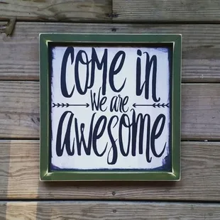 come in we are awesome