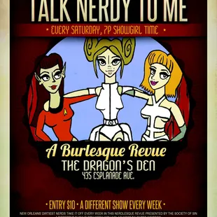 Catch our weekly show Talk Nerdy To Me: A Weekly Burlesque Revue at The Dragon&apos;s Den every Saturday at 7p!