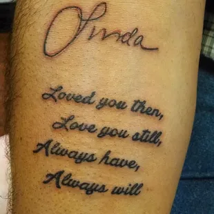 my uncle had me do a memorial tattoo using my aunts handwriting from a card