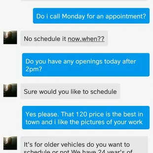 I wanted to schedule and complimented their work but still got this response. Stay away people.