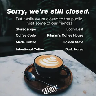 Hey Friends, we're still closed, and don't really know when we'll be open again. Until then, please visit one of our friends.