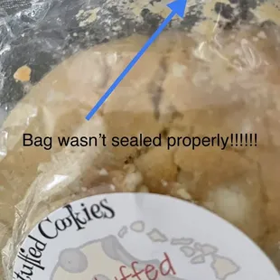 Cookie bag wasn't even sealed properly. It was open. I wasted one expensive cookie since I had no idea how long it was open for.