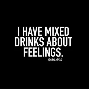 i have mixed drinks about feelings