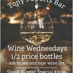 Wine Wednesdays! Half-price bottles of wine and steak dinner special.