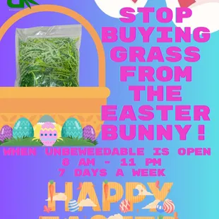 Stop buying grass from the Easter bunny! When Unbeweedable Cannabis Dispensary is open from 8 am to 11 pm!