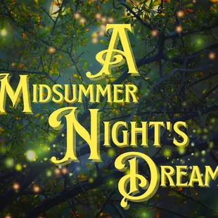 A Midsummers Nights Dream  May 27-June 18, 2022