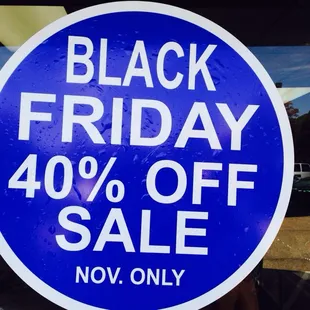 Black Friday.  40 % off we open at 8:30 am.- 5:30 pm