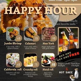 Happy Hour!! Selected Beer &amp; Hot Sake Buy 1 get 1 Free!!!! Under $9 Teppan &amp; Sushi Happy Hour Appetizer!!!
