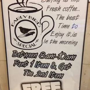 The Early Bird Special! Buy one get 2nd item of equal or lesser value for free. Start your 2 hour rental between 8AM and 10PM.