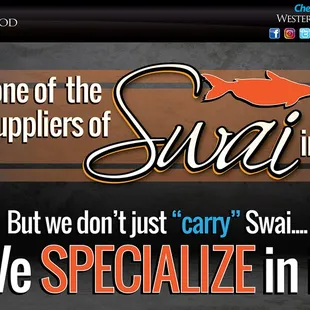 Not familiar with Swai? We would love to tell you all about it! Just ask!