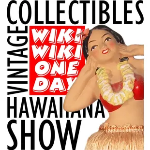 Wiki Wiki One Day Vintage Collectibles &amp; Hawaiiana Show four times a year.