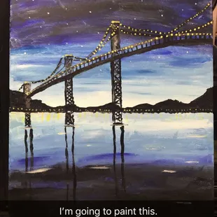 Midnight Bridge, painted by our instructor, Aaron Shlesinger.