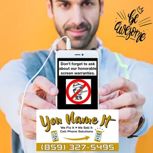 Ask about our honorable screen warranties.